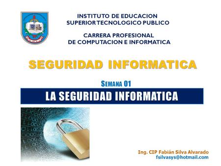 Ing. CIP Fabián Silva Alvarado S EMANA 01 INSTITUTO DE EDUCACION SUPERIOR TECNOLOGICO PUBLICO CARRERA PROFESIONAL DE COMPUTACION.