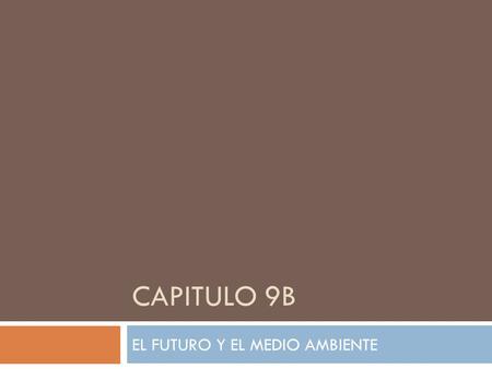 CAPITULO 9B EL FUTURO Y EL MEDIO AMBIENTE. en peligro de extinción.