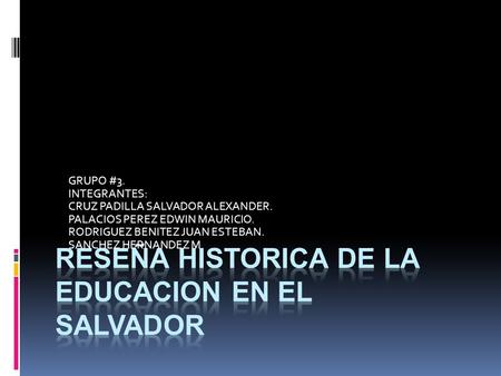 RESEÑA HISTORICA DE LA EDUCACION EN EL SALVADOR