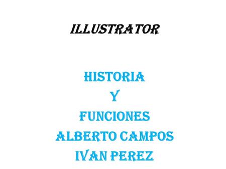 Historia Y Funciones Alberto campos Ivan perez