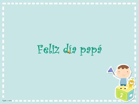 Feliz día papá.