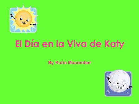 El Día en la Viva de Katy By Katie Macomber Primero, necesito despertarme a las 6:45 de la mañana.