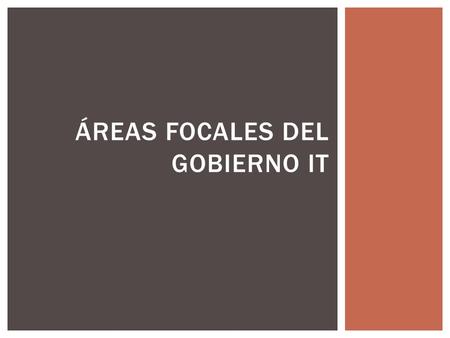 ÁREAS FOCALES DEL GOBIERNO IT.  Permite dar respuesta a fluctuaciones de demanda de personal de IT, sin necesidad de incrementar la cantidad de empleados.