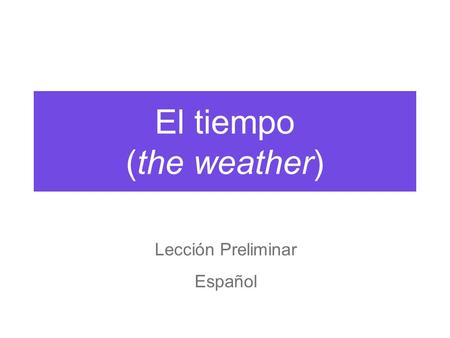 El tiempo (the weather)