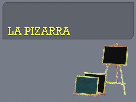  Definición: “Es un tablero rectangular pintado de verde, azul, gris, azul claro, negro, colocado sobre la pared o en un trípode o caballete”