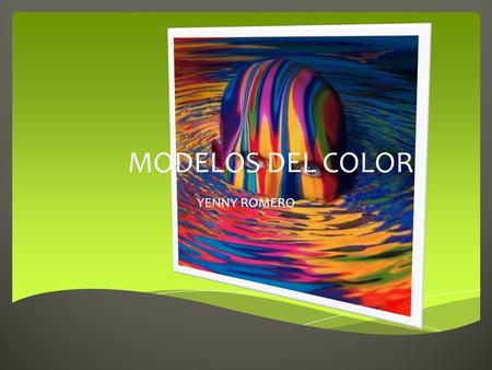 MODELOS DEL COLOR YENNY ROMERO.  Los modelos HLS y HSB se conocen como modelos perceptivos de color por tomar sus atributos de la observación del funcionamiento.