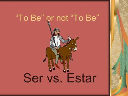 “To Be” or not “To Be” Ser vs. Estar. Why does it matter? Because both ser and estar mean “to be”, we have to distinguish between the two. Therefore,