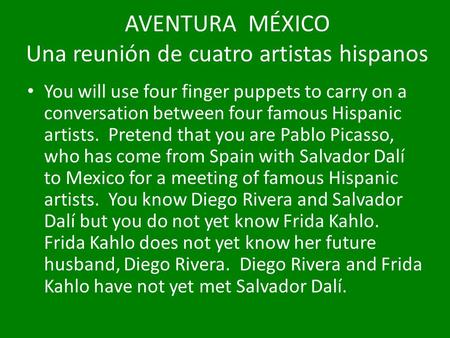 AVENTURA MÉXICO Una reunión de cuatro artistas hispanos You will use four finger puppets to carry on a conversation between four famous Hispanic artists.