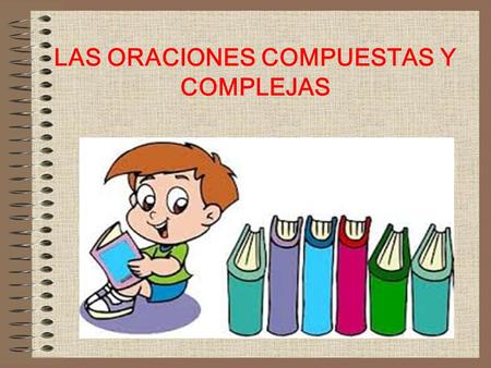 LAS ORACIONES COMPUESTAS Y COMPLEJAS