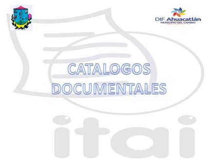 NUMERAL 14: CATALOGOS DOCUMENTALES Numeral 14 del artículo 10 de la LTAIP: Los catálogos documentales de sus archivos administrativos de conformidad con.