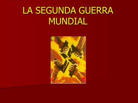 LA SEGUNDA GUERRA MUNDIAL