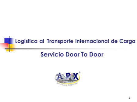 1 Logística al Transporte Internacional de Carga Servicio Door To Door.