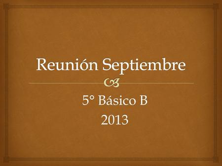 5° Básico B 2013.   Bienvenida.  Rectoría.  Extraescolar.  Salida pedagógica.  “Día de las Américas”  Dirección Académica.  Evaluación del Manual.