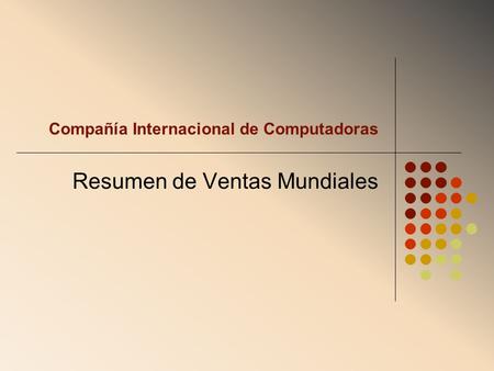 Compañía Internacional de Computadoras Resumen de Ventas Mundiales.