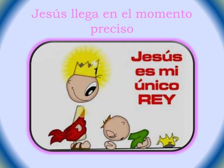 Jesús llega en el momento preciso