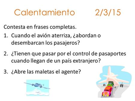 Calentamiento 2/3/15 Contesta en frases completas.