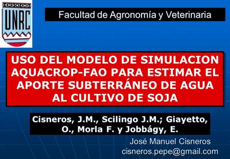 Cisneros, J.M., Scilingo J.M.; Giayetto, O., Morla F. y Jobbágy, E.