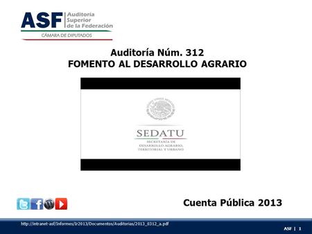 Auditoría Núm. 312 FOMENTO AL DESARROLLO AGRARIO Cuenta Pública 2013 ASF | 1