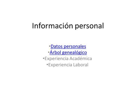 Información personal Datos personales Árbol genealógico Experiencia Académica Experiencia Laboral.
