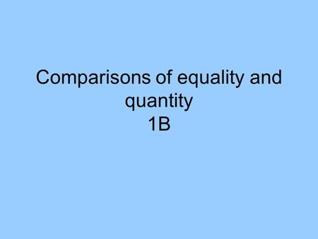 Comparisons of equality and quantity 1B. To compare qualities of people or things that are the same or equal: Use this formula: Tan + adjective or adverb.
