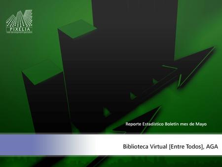 Estadísticas por Visitas Síntesis de las visitas que ha tenido Biblioteca Virtual durante el mes de Mayo.