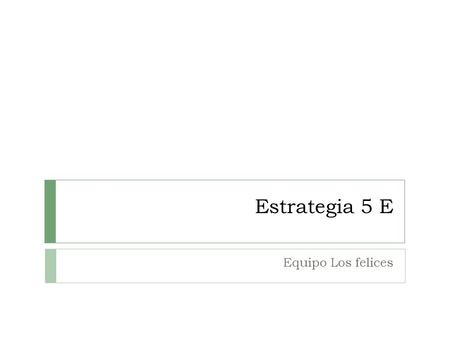 Estrategia 5 E Equipo Los felices. Folklore de México  Lic. en Turismo  4° Sem  Objeto de estudio:  El Tequila como bebida Nacional.