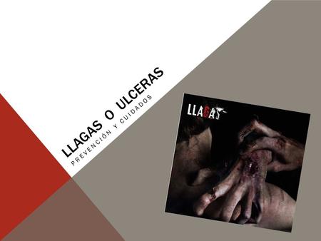 LLAGAS O ULCERAS PREVENCIÓN Y CUIDADOS. LO QUE DEBE HACER EL PACIENTE  Cambie de posición por lo menos cada dos horas: de acostado del lado izquierdo.