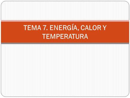 TEMA 7. ENERGÍA, CALOR Y TEMPERATURA