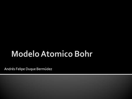 Andrés Felipe Duque Bermúdez. En 1913 Bohr publicó una explicación teórica para el espectro atómico del hidrógeno. Basándose en las ideas previas de Max.