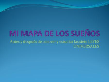 Antes y después de conocer y estudiar las siete LEYES UNIVERSALES