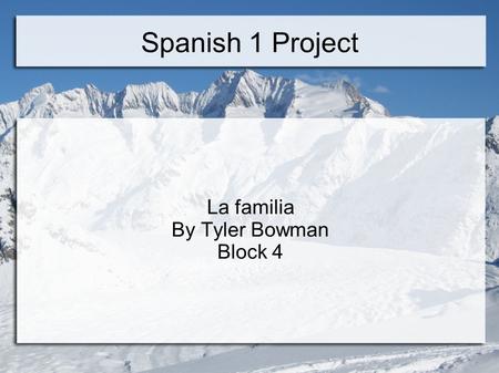 Spanish 1 Project La familia By Tyler Bowman Block 4.