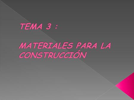TEMA 3 : MATERIALES PARA LA CONSTRUCCIÓN