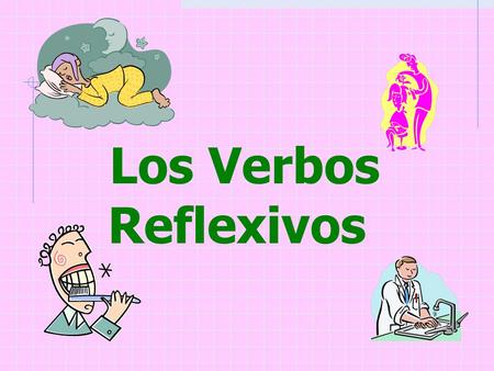 Los Verbos Reflexivos Los Verbos Reflexivos In the reflexive construction, the subject is also the object A person does as well as receives the action…