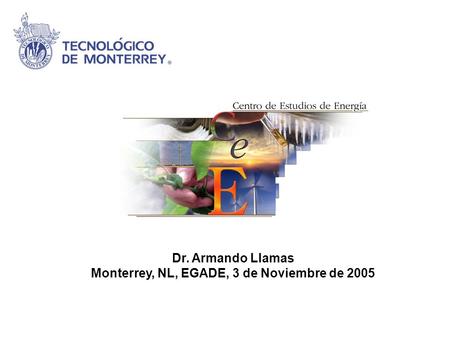 Dr. Armando Llamas Monterrey, NL, EGADE, 3 de Noviembre de 2005.