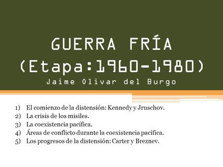 GUERRA FRÍA (Etapa: ) Jaime Olivar del Burgo