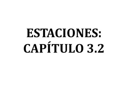 ESTACIONES: CAPÍTULO 3.2.