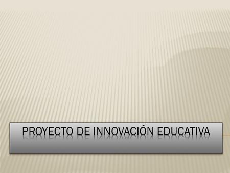 PROYECTO DE INNOVACIÓN EDUCATIVA