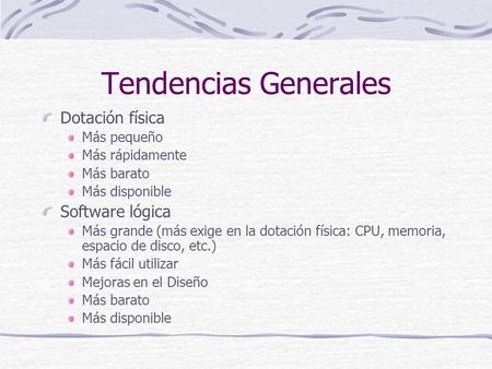 Tendencias Generales Dotación física Software lógica Más pequeño