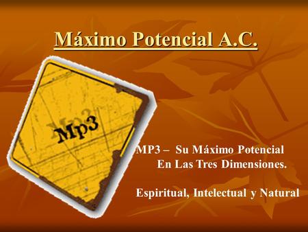 Máximo Potencial A.C. MP3 – Su Máximo Potencial En Las Tres Dimensiones. Espiritual, Intelectual y Natural.