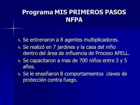 Programa MIS PRIMEROS PASOS NFPA  Se entrenaron a 8 agentes multiplicadores.  Se realizó en 7 jardines y la casa del niño dentro del área de influencia.