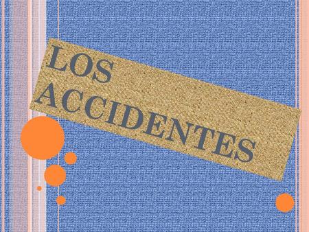 LOS ACCIDENTES Un accidente de tráfico o accidente de tránsito :es el perjuicio ocasionado a una persona o bien material, en un determinado trayecto.