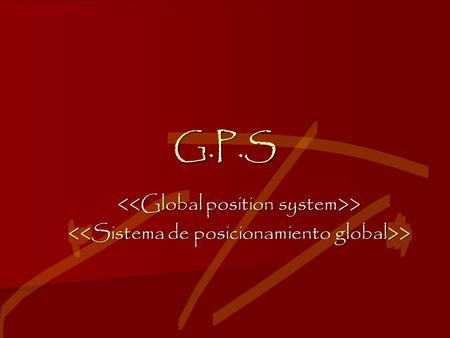 G.P.S <<Global position system>>