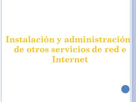 Instalación y administración de otros servicios de red e Internet.