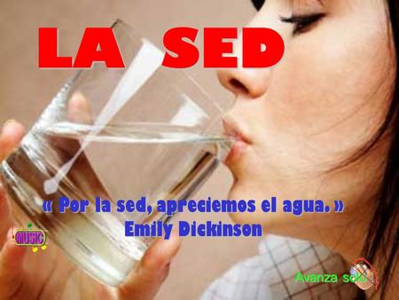 « Por la sed, apreciemos el agua. » Emily Dickinson