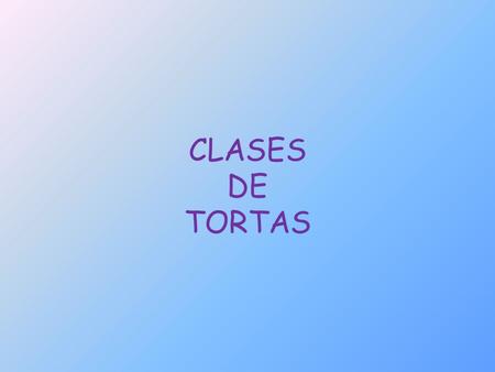 CLASES DE TORTAS.