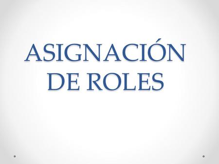 ASIGNACIÓN DE ROLES.