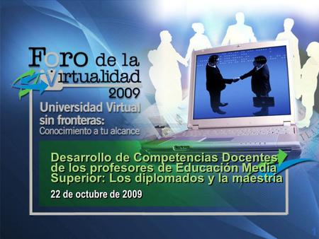 Desarrollo de Competencias Docentes de los profesores de Educación Media Superior: Los diplomados y la maestría. 22 de octubre de 2009 1.
