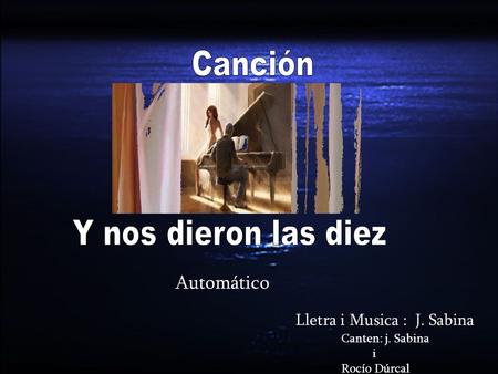 Lletra i Musica : J. Sabina Automático Canten: j. Sabina i Rocío Dúrcal.