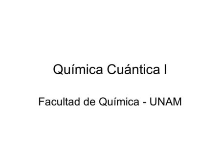 Química Cuántica I Facultad de Química - UNAM. Jorge R. Martínez Peniche