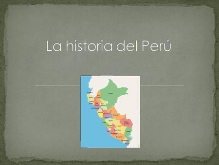 La historia del Perú.